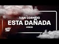 Ivan Cornejo - Esta Dañada (Letra/Lyrics)