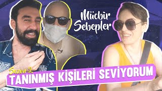 Tanınmış Kişileri Seviyorum S2B4 | Konuk: MÜCBİR SEBEPLER