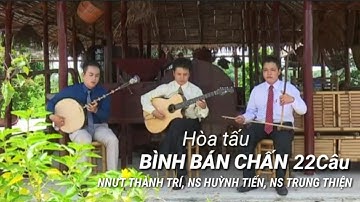 Bình Bán Chấn 22câu [Nnưt Thành Trí, Ns Huỳnh Tiến,Ns Trung Thiện]