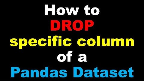 Python Pandas Tutorial | How to drop specific column of a Pandas Dataset