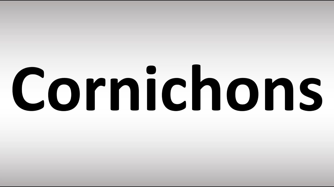 How to Pronounce Cornichons YouTube