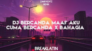 DJ BERCANDA MAAF AKU CUMA BERCANDA X BAHAGIA ( BREAKLATIN )