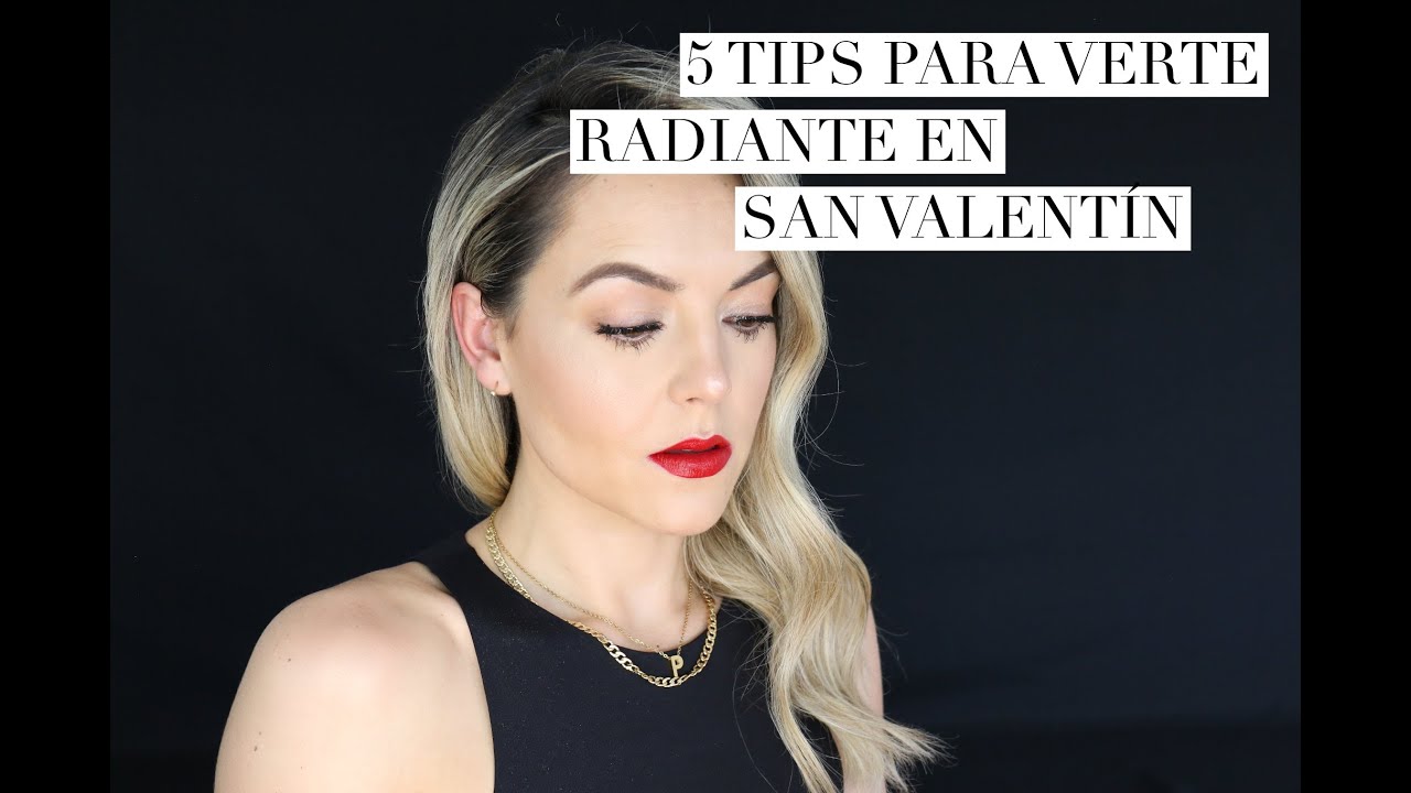 5 tips para verte espectacular en valentines /tutorial de maquillaje