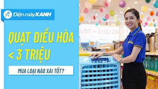 Với 3 triệu đồng nên mua quạt điều hoà nào? Hốt ngay và đừng băn khoăn