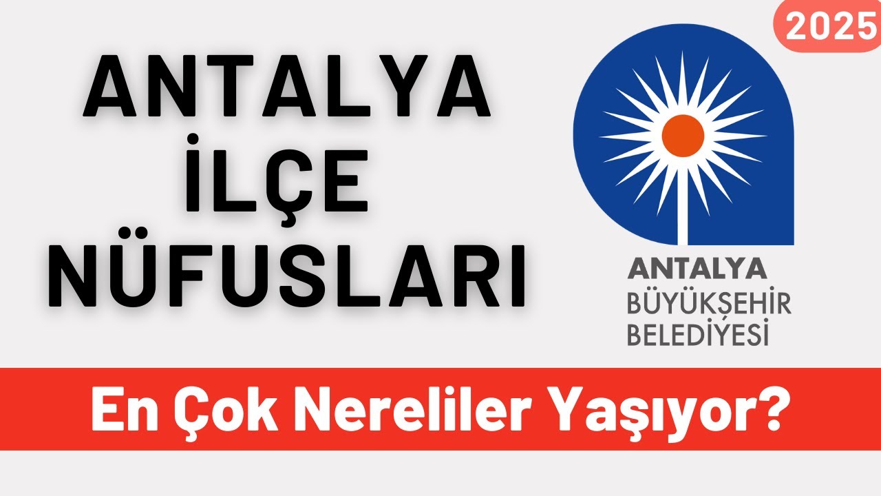 2025 Antalya İlçe Nüfusları - İlçe İlçe En Çok Nereliler Yaşıyor?
