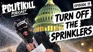 Turn off the Sprinklers | POLITIKILL Ep. 11
