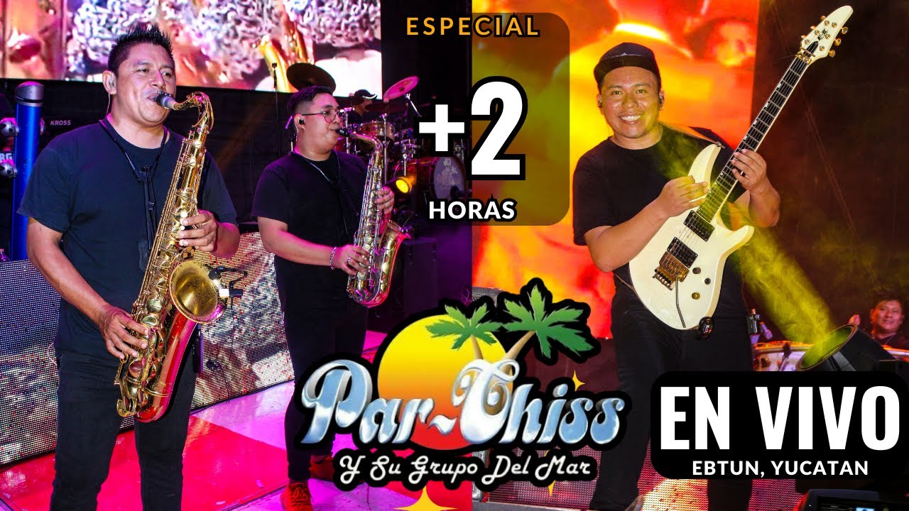 🎶Par-chiss y su grupo del mar EN VIVO 2023 🎷Ebtun 🔥Lo Mas Reciente 2023💥Cumbias del sureste🎺Lo mejor