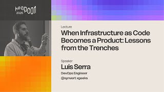 Luis Serra - When Infrastructure as Code Becomes a Product: Lessons from the Trernches External