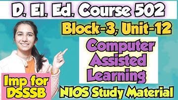 Unit-12 Computer Assisted Learning | Course-502 Block-3 | D.El.Ed./DSSSB Pedagogy @InculcateLearning