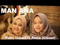 MAN ANA (COVER) | Putri Isnari ft Alma Esbeye