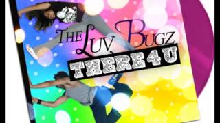 There 4 U - The Luv Bugz