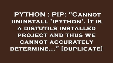 PYTHON : PIP: "Cannot uninstall 