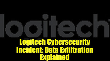 Logitech Cybersecurity Incident: Data Exfiltration Explained