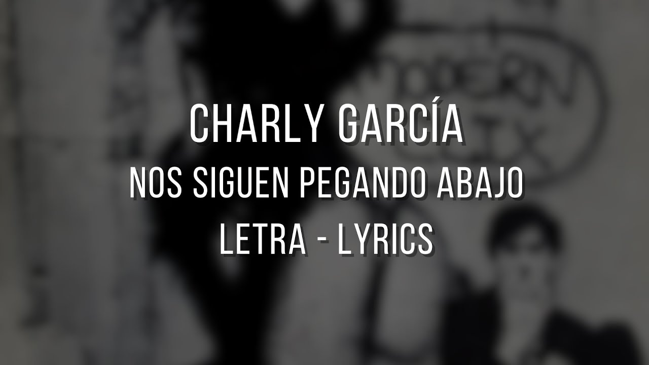 Nos Siguen Pegando Abajo - Charly García // Letra // Lyrics Nos Siguen Pegando Abajo - Charly García // Letra // Lyrics