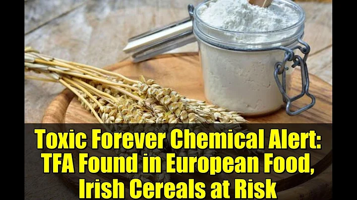 Toxic Forever Chemical Alert: TFA Found in European Food, Irish Cereals at Risk