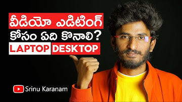 Should I buy a Laptop or Desktop for Video Editing Explained in Telugu || Srinu Karanam