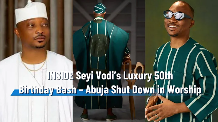"Seyi Vodi @50: Abuja SHUT DOWN for the Most Talked-About Birthday of the Year!" 