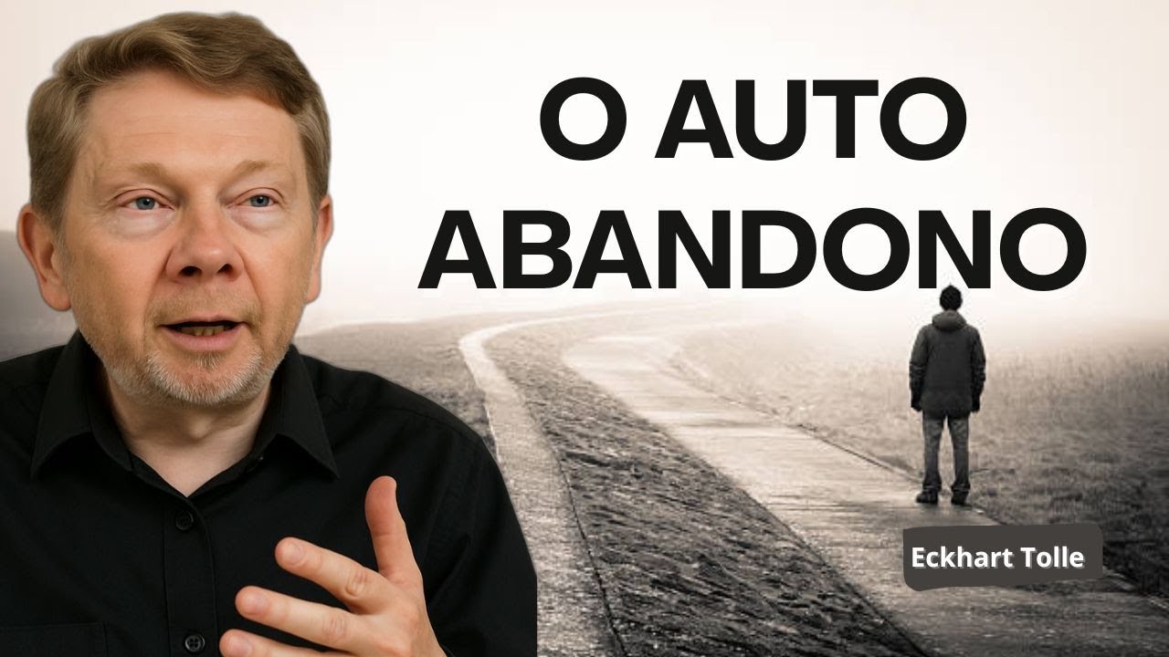 O AUTO ABANDONO - Eckhart Tolle