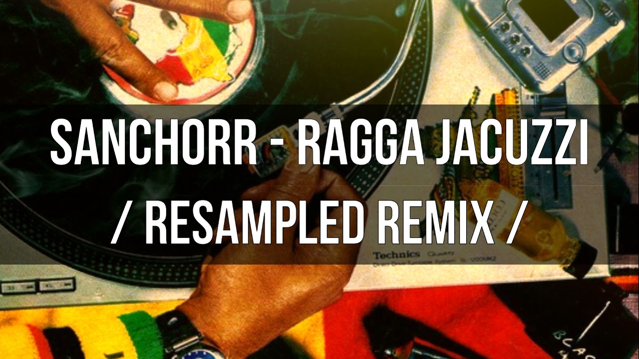 Sanchorr - Ragga Jacuzzi (ReSampled remix)