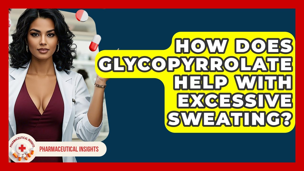 How Does Glycopyrrolate Help With Excessive Sweating? - Pharmaceutical Insights