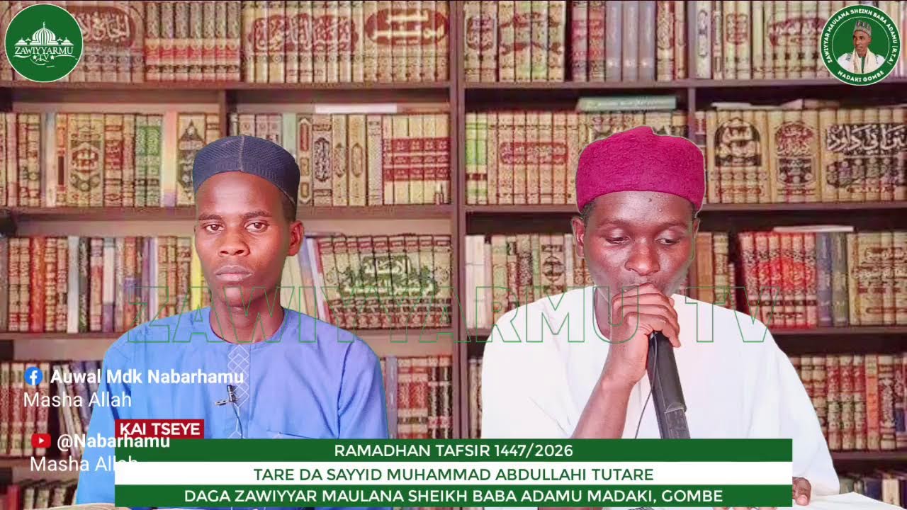 TAFSIR [1447/2026]... TARE DA SAYYID MUHAMMAD ABDULLAHI TUTARE
DAGA ZAWIYYAR MAULANA SHEIKH BABA MDK
