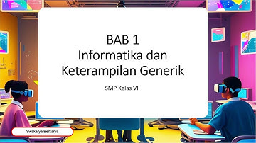 Bab 1 Informatika Kelas 7 Materi Informatika dan Keterampilan Generik TERBARU 2025