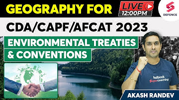 Environmental treaties & Conventions | Geography for CDS/CAPF/AFCAT 2023 | By Akash Randev