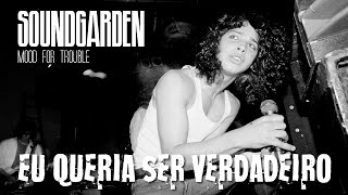 Soundgarden - Mood For Trouble (Legendado em Português)