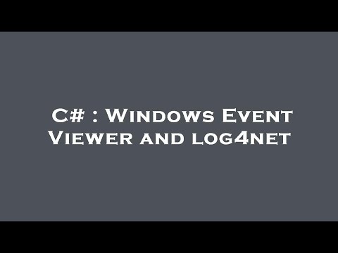 C# : Windows Event Viewer and log4net