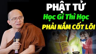 PHẬT TỬ Học Gì Thì Học Phải Nắm Cốt Lõi Ai Cũng Nên Nghe | Sư Giác Nguyên  Sư Toại Khanh