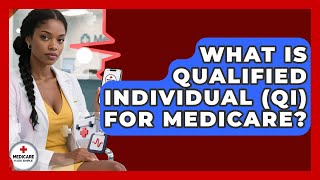 What Is Qualified Individual (QI) For Medicare? - Medicare Made Simple Guide
