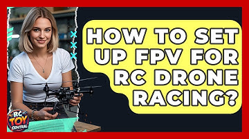 How To Set Up FPV For RC Drone Racing? - RC Toy Central