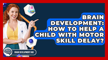 Brain Development: How To Help A Child With Motor Skill Delay? - Brain Development Hub