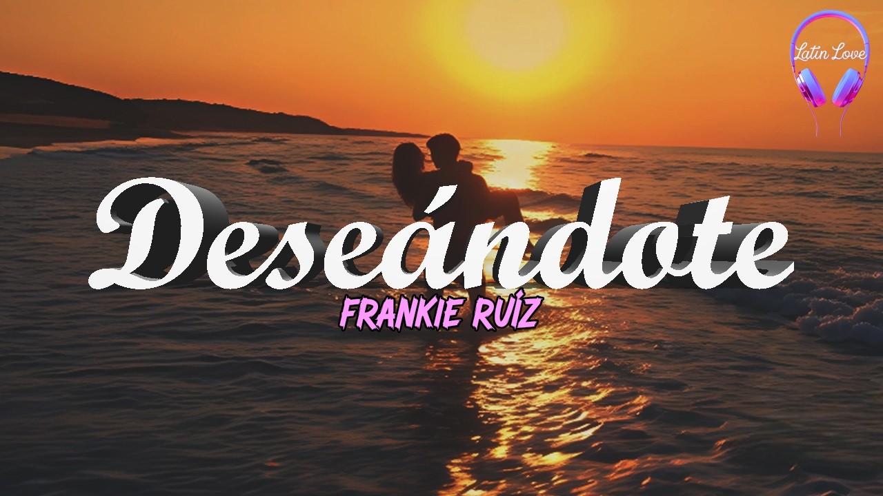 Frankie Ruíz - Deseándote (Letra)
