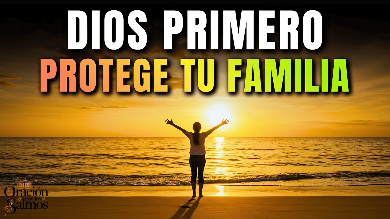 🔥 Oración Poderosa de la Mañana 🌅 DIOS PROTEGE Tu FAMILIA y CUBRE Tu ...