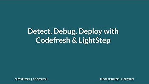 Detect, Debug, Deploy with Codefresh & Lightstep