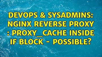 DevOps & SysAdmins: NGINX Reverse Proxy : proxy_cache inside if block - Possible? (2 Solutions!!)