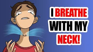 I Breathe With My Neck. No One Believes It!