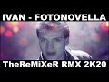 Ivan - Fotonovella 2K20 (TheReMiXeR ReMiX)