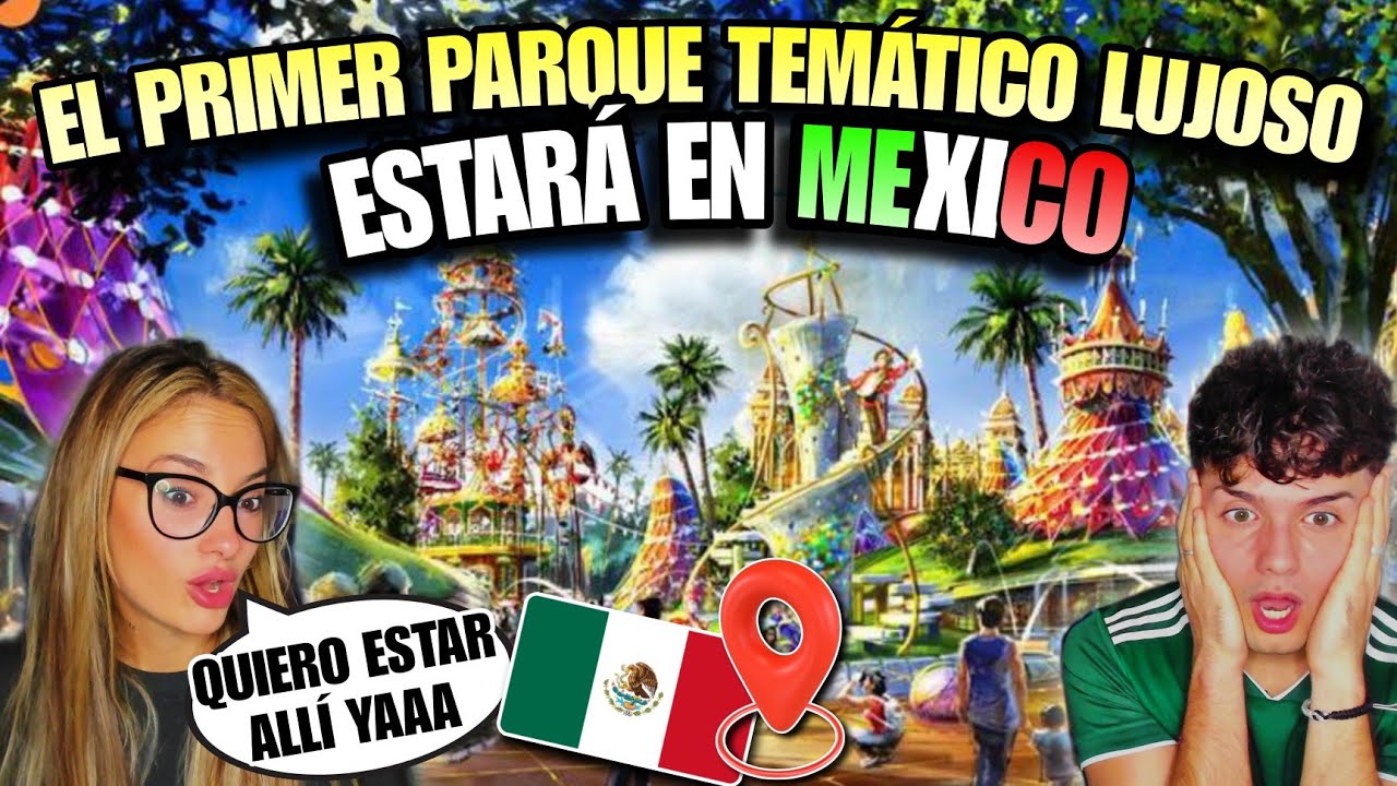 ASÍ SERÁ el PRIMER PARQUE TEMÁTICO de LUJO del MUNDO en MÉXICO 🇲🇽 *ESPAÑOLES REACCIONAN*