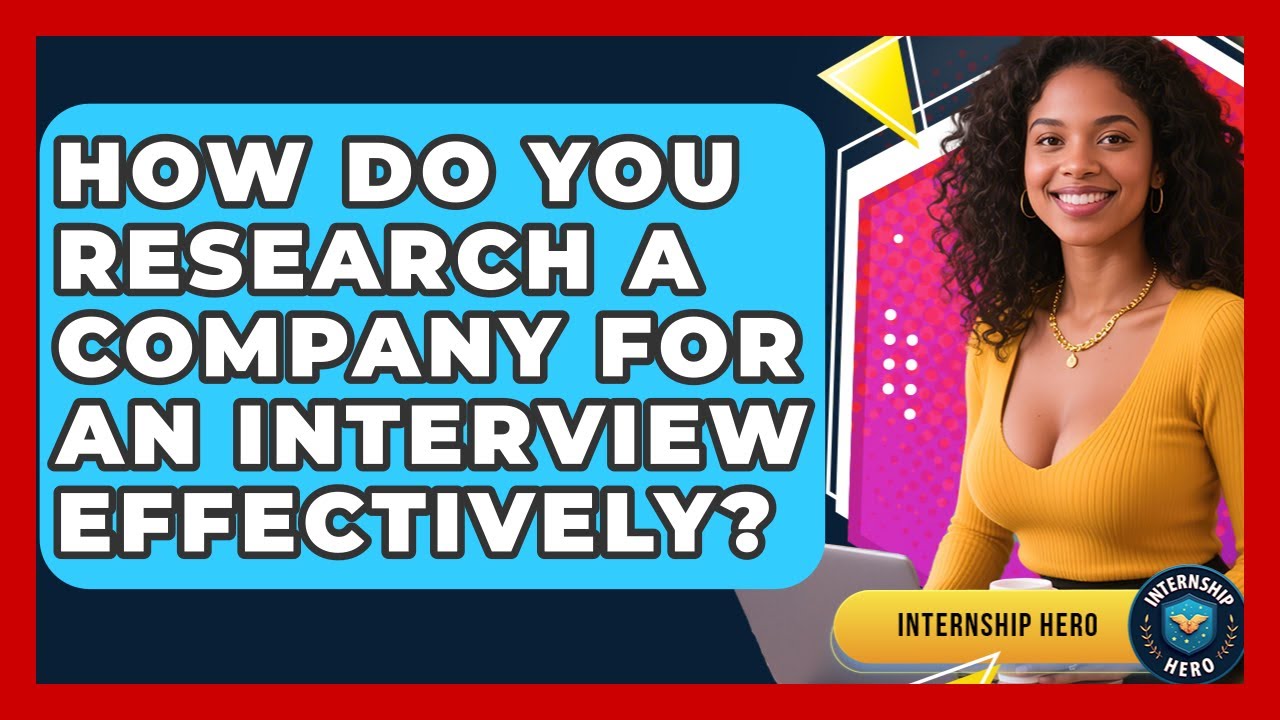 How Do You Research A Company For An Interview Effectively? - Internship Hero