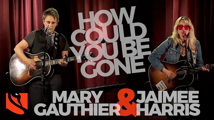 How Could You Be Gone | Jaimee Harris and Mary Gau...