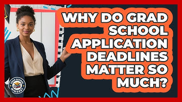 Why Do Grad School Application Deadlines Matter So Much? - Grad School Mindset