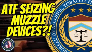 ATF Seizing Muzzle Devices?!?