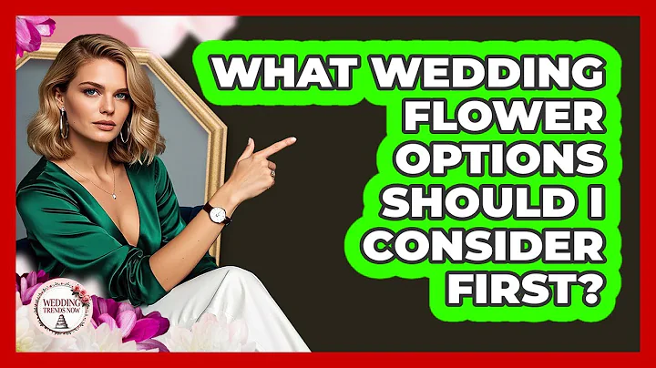 What Wedding Flower Options Should I Consider First? - Wedding Trends Now