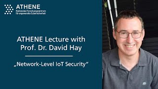 ATHENE Lecture with Prof. David Hay Network-Level IoT Security
