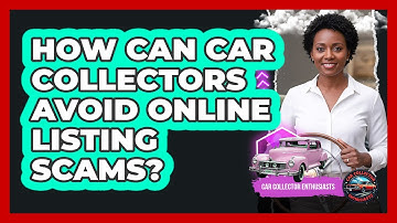 How Can Car Collectors Avoid Online Listing Scams? - Car Collector Enthusiasts