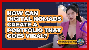 How Can Digital Nomads Create A Portfolio That Goes Viral? - Digital Nomad Success Guide