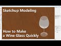 Sketchup Modeling - How to Make a Wine Glass Quickly