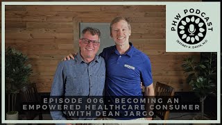 PHW Podcast 006 - Becoming an Empowered Healthcare Consumer with Dean Jargo